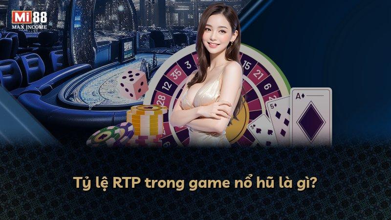Tỷ lệ RTP trong game nổ hũ là gì?