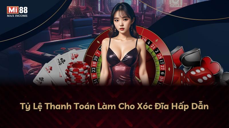 Tỷ Lệ Thanh Toán Làm Cho Xóc Đĩa Hấp Dẫn