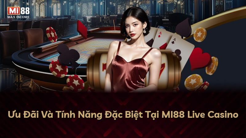 Ưu Đãi Và Tính Năng Đặc Biệt Tại MI88 Live Casino