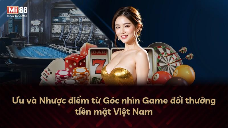 Ưu và Nhược điểm từ Góc nhìn Game đổi thưởng tiền mặt Việt Nam