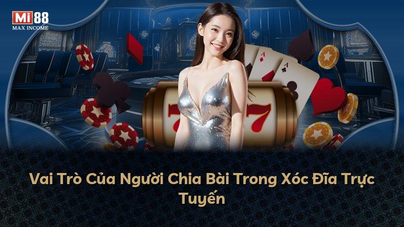 Vai Trò Của Người Chia Bài Trong Xóc Đĩa Trực Tuyến