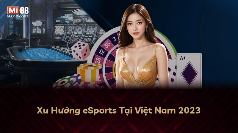 Xu Hướng eSports Tại Việt Nam 2023