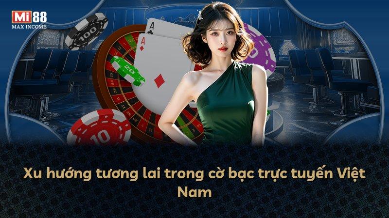 Xu hướng tương lai trong cờ bạc trực tuyến Việt Nam