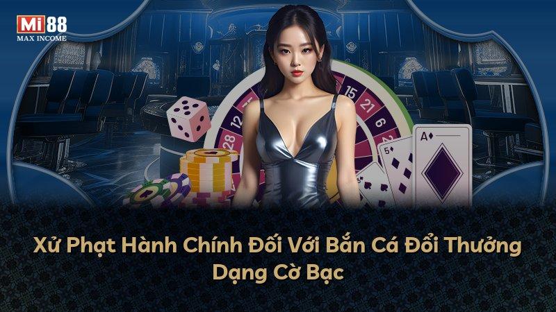 Xử Phạt Hành Chính Đối Với Bắn Cá Đổi Thưởng Dạng Cờ Bạc