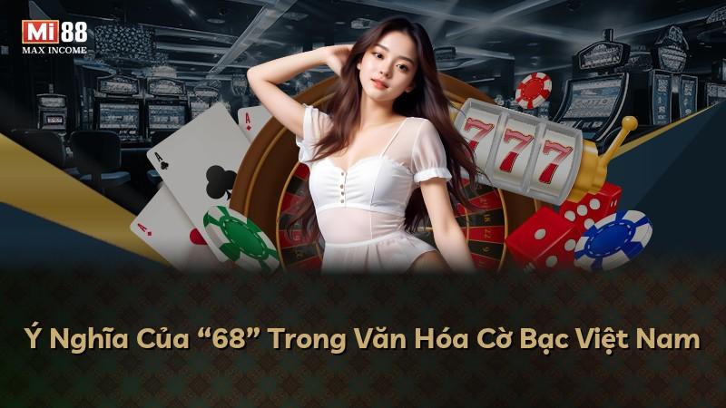 Ý Nghĩa Của “68” Trong Văn Hóa Cờ Bạc Việt Nam