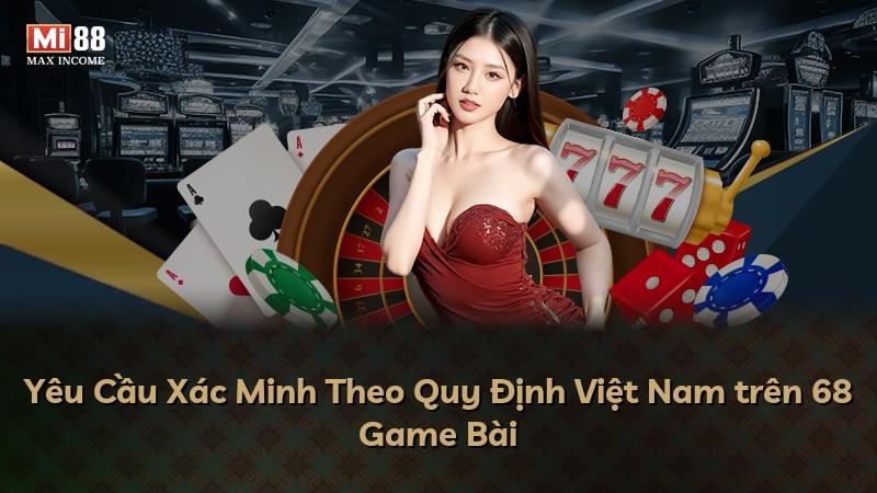 Yêu Cầu Xác Minh Theo Quy Định Việt Nam trên 68 Game Bài
