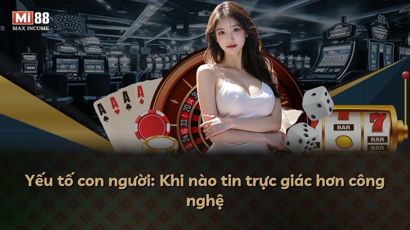 Yếu tố con người: Khi nào tin trực giác hơn công nghệ