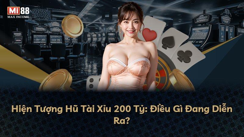 Hiện Tượng Hũ Tài Xỉu 200 Tỷ: Điều Gì Đang Diễn Ra?