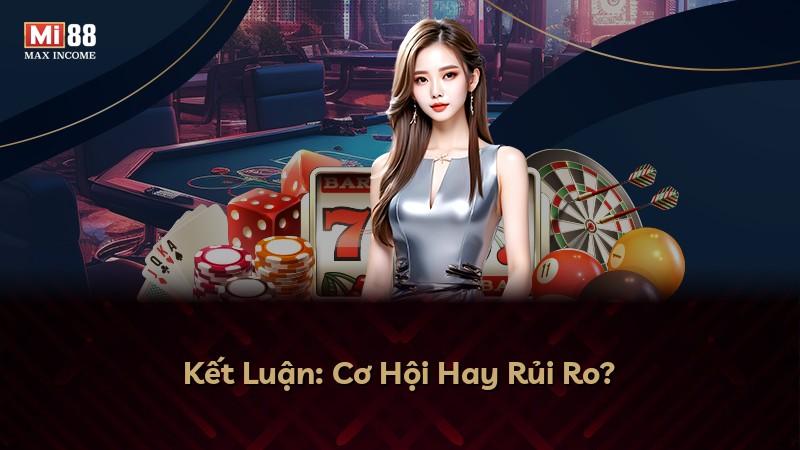 Kết Luận: Cơ Hội Hay Rủi Ro?